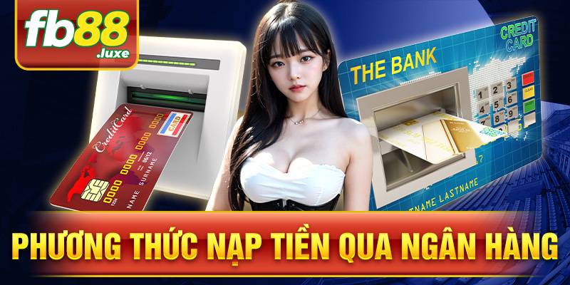 Phương thức nạp tiền qua ngân hàng trở nên phổ biến