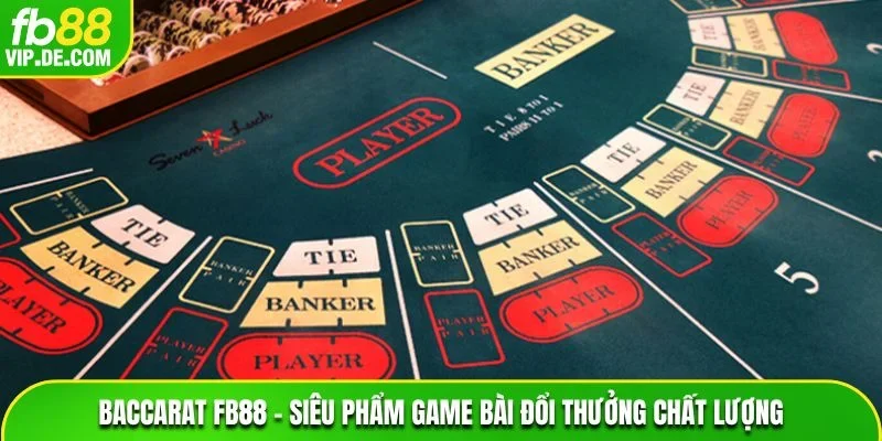 Baccarat FB88 – Siêu Phẩm Game Bài Đổi Thưởng Chất Lượng