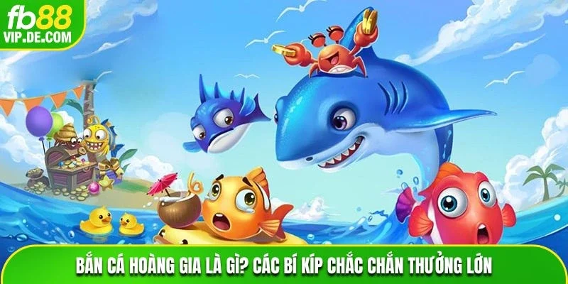 Bắn cá hoàng gia là gì