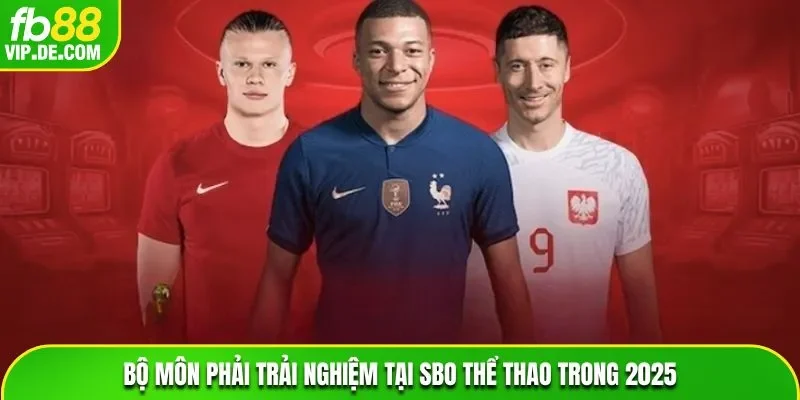 Bộ môn phải trải nghiệm tại SBO thể thao trong 2025