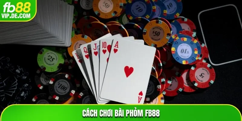 Cách chơi bài Phỏm FB88