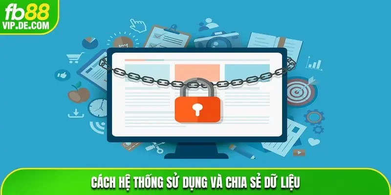 Cách hệ thống sử dụng và chia sẻ dữ liệu
