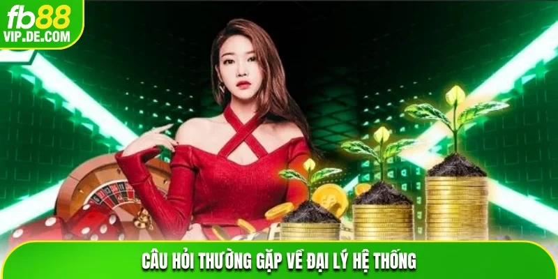 Câu hỏi thường gặp về đại lý hệ thống