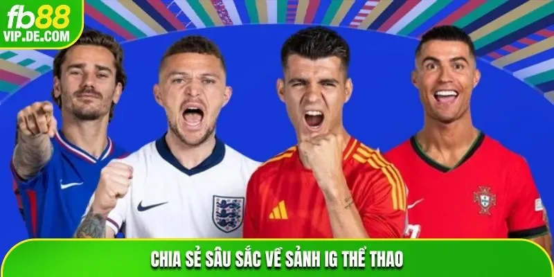 Chia sẻ sâu sắc về sảnh IG thể thao