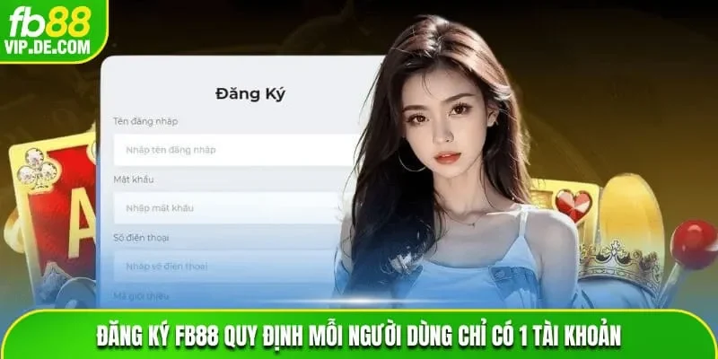 Đăng ký FB88 quy định mỗi người dùng chỉ có 1 tài khoản