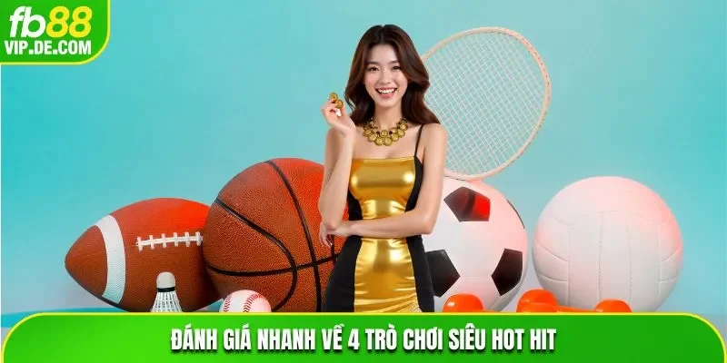 Đánh giá nhanh về 4 trò chơi siêu hot hit