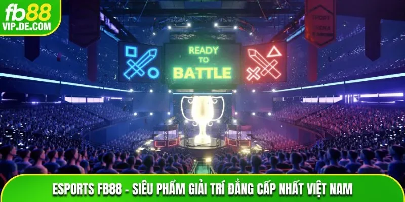 Esports FB88 – Siêu Phẩm Giải Trí Đẳng Cấp Nhất Việt Nam