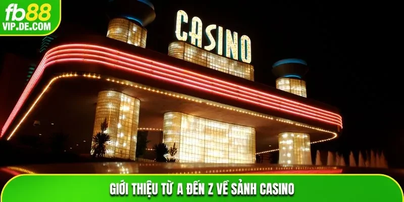 Giới thiệu từ A đến Z về sảnh Casino