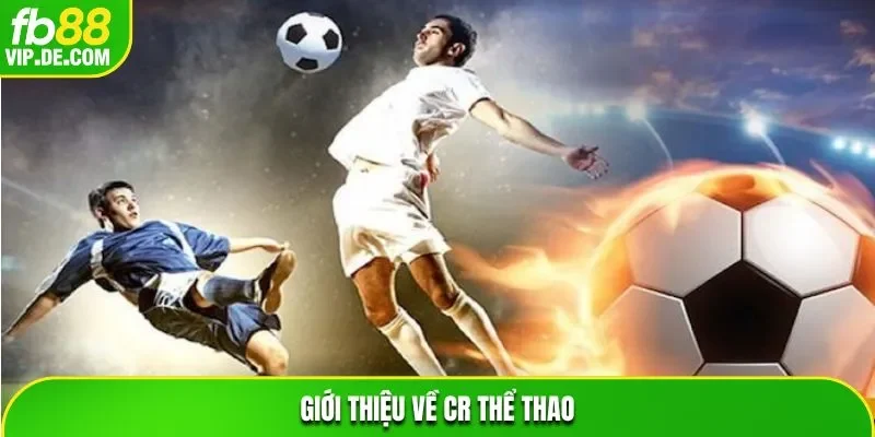 Giới thiệu về CR thể thao