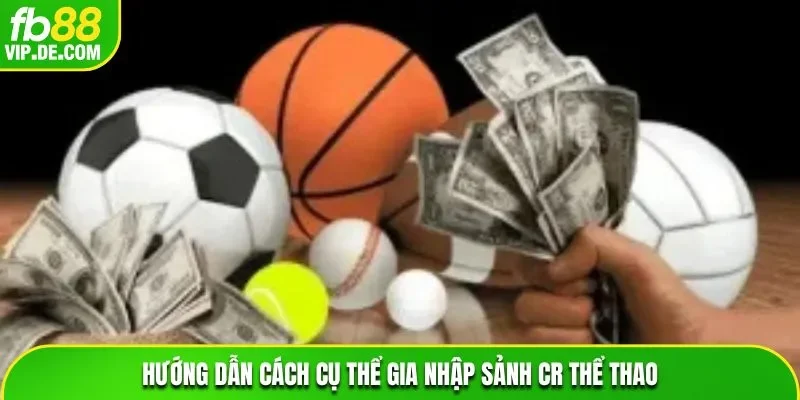 Hướng dẫn cụ thể cách gia nhập sảnh CR thể thao