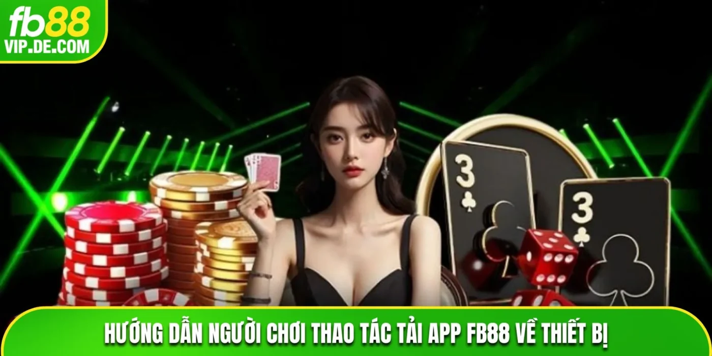 Hướng dẫn người chơi thao tác tải app FB88 về thiết bị