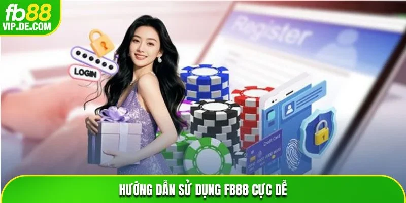 Hướng dẫn sử dụng FB88 cực dễ