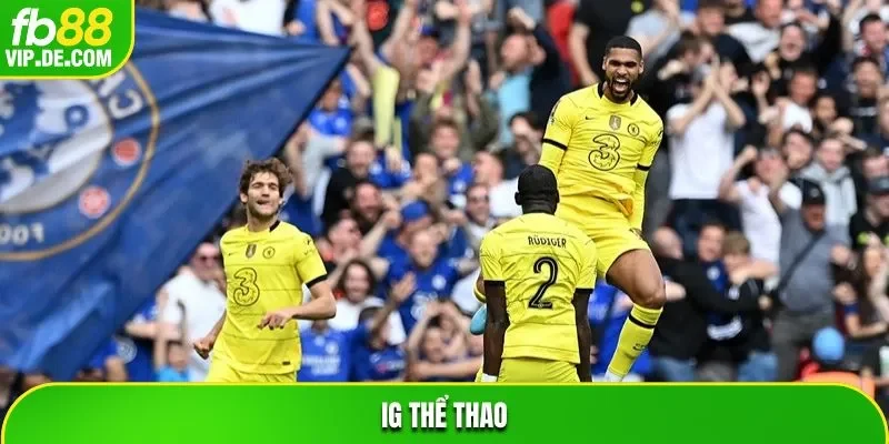 IG Thể Thao – Sân Chơi Dành Riêng Cho Fan Hâm Mộ Đỉnh Cao