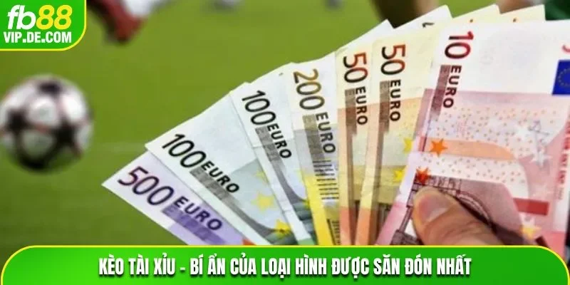 Kèo Tài Xỉu – Bí Ẩn Của Loại Hình Được Săn Đón Nhất