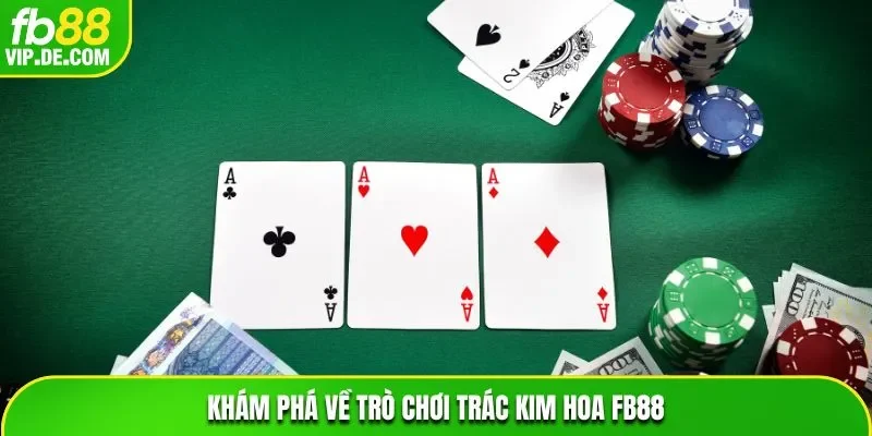 Khám phá về trò chơi Trác Kim Hoa FB88