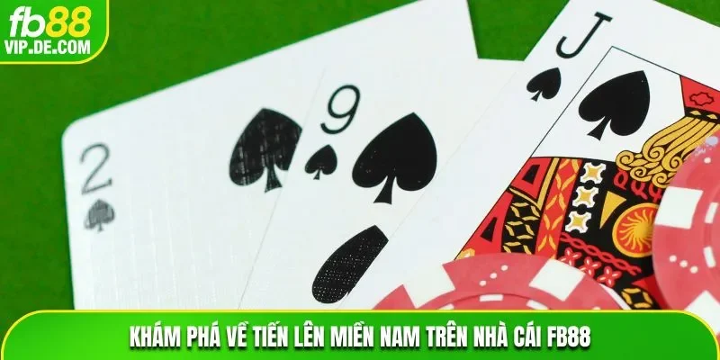 Khám phá về Tiến Lên Miền Nam trên nhà cái FB88