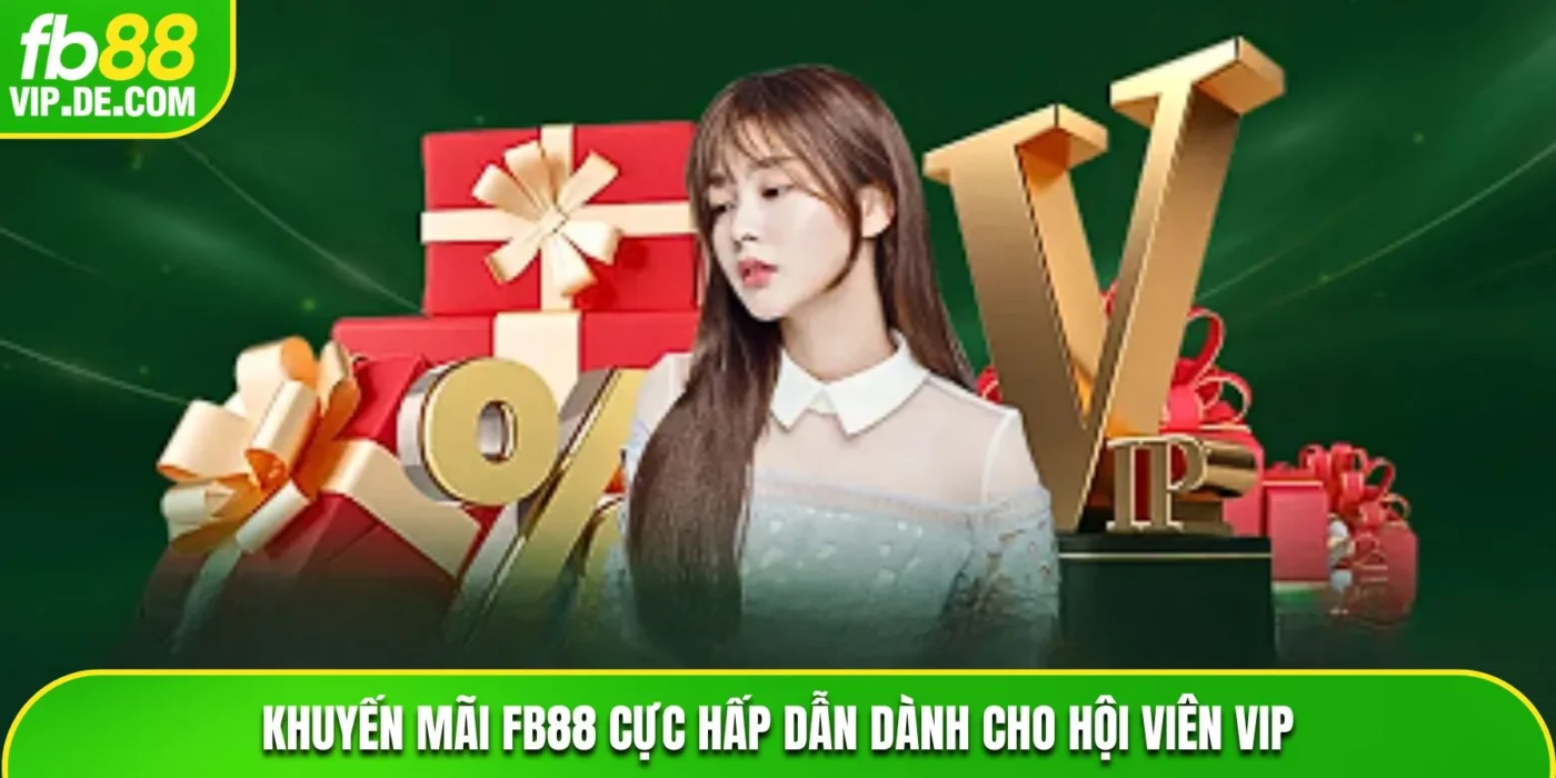 Khuyến mãi FB88 cực hấp dẫn dành cho hội viên VIP