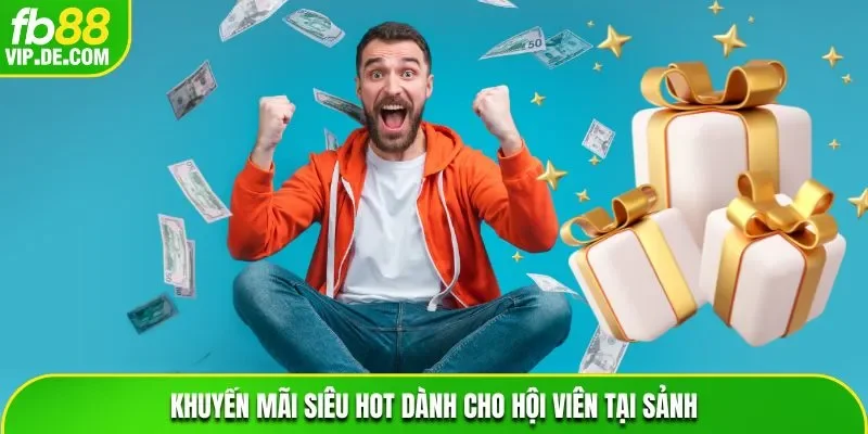 Khuyến mãi siêu hot dành cho hội viên tại sảnh