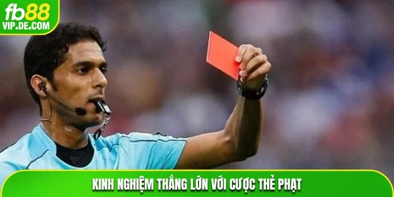 Kinh nghiệm thắng lớn với cược thẻ phạt