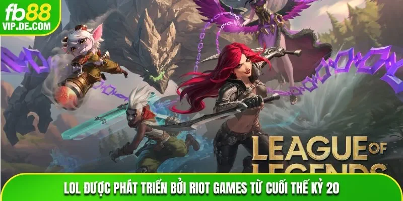 LOL được phát triển bởi Riot Games từ cuối thế kỷ 20