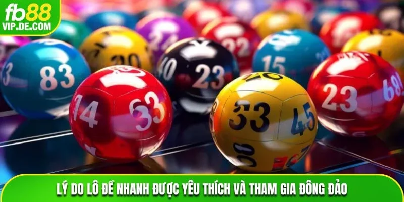Lý do lô đề nhanh được yêu thích và tham gia đông đảo