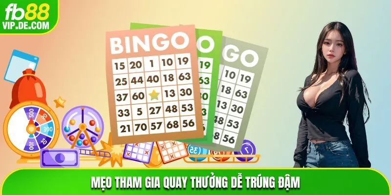 Mẹo tham gia quay thưởng dễ trúng đậm