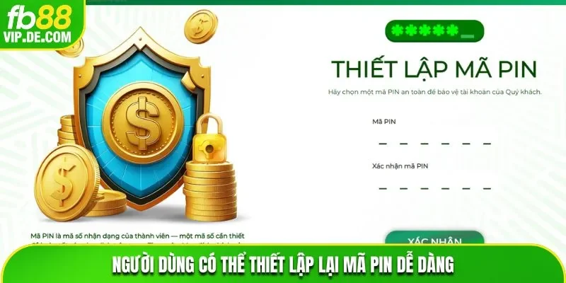 Người dùng có thể thiết lập lại mã PIN dễ dàng