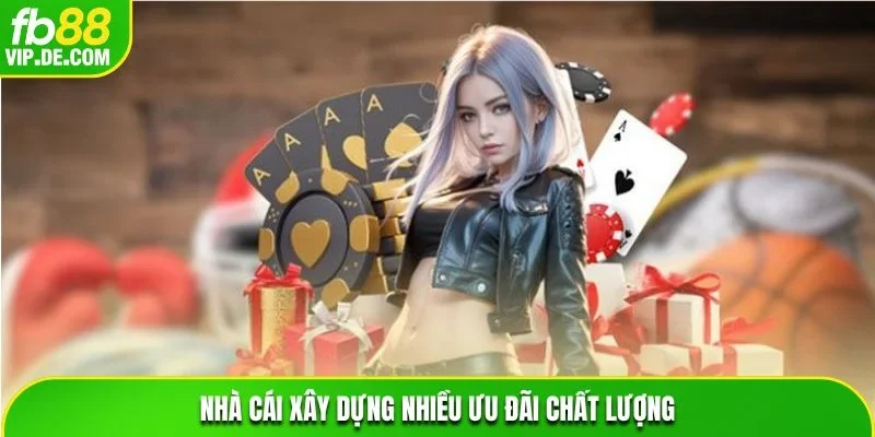 Nhà cái xây dựng nhiều ưu đãi chất lượng