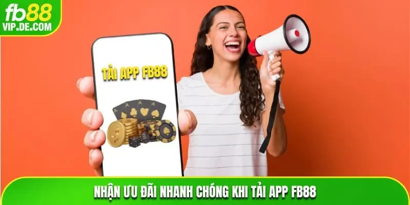 Nhận ưu đãi nhanh chóng khi tải app FB88