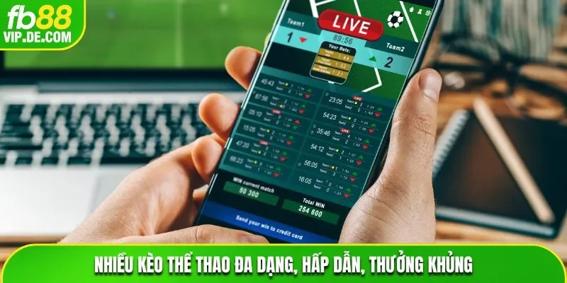 Nhiều kèo Thể Thao đa dạng, hấp dẫn, thưởng khủng