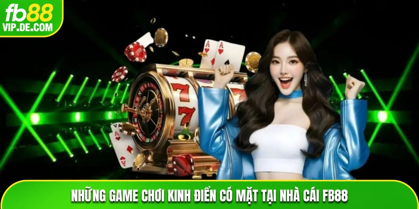 Những game chơi kinh điển có mặt tại nhà cái FB88