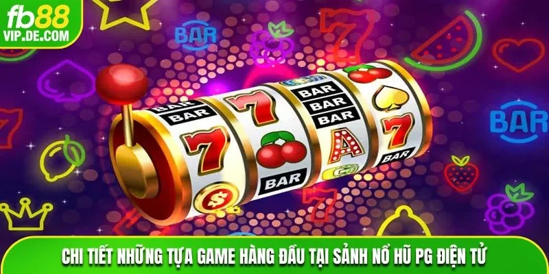 Những tựa game hàng đầu tại sảnh nổ hũ PG Điện tử