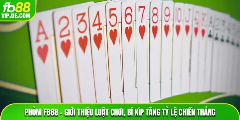 Phỏm FB88 – Giới Thiệu Luật Chơi, Bí Kíp Tăng Tỷ Lệ Chiến Thắng