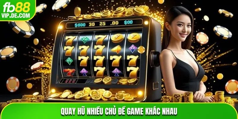 Quay hũ nhiều chủ đề game khác nhau