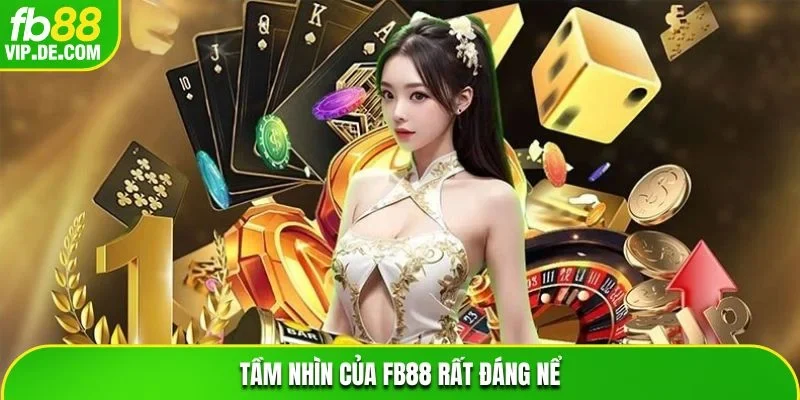 Tầm nhìn của FB88 rất đáng nể