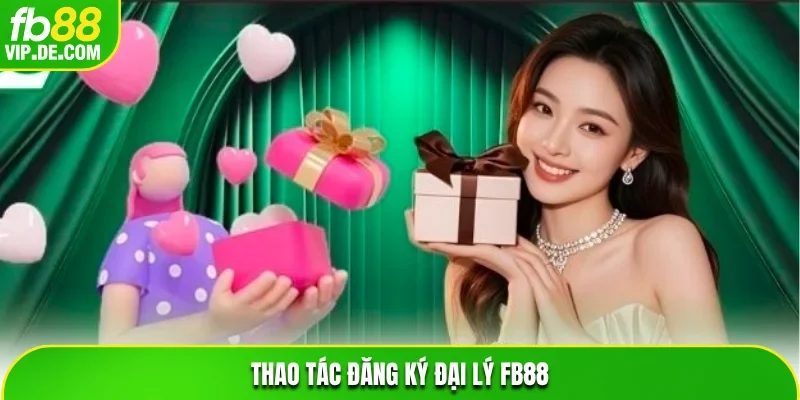 Thao tác đăng ký đại lý FB88