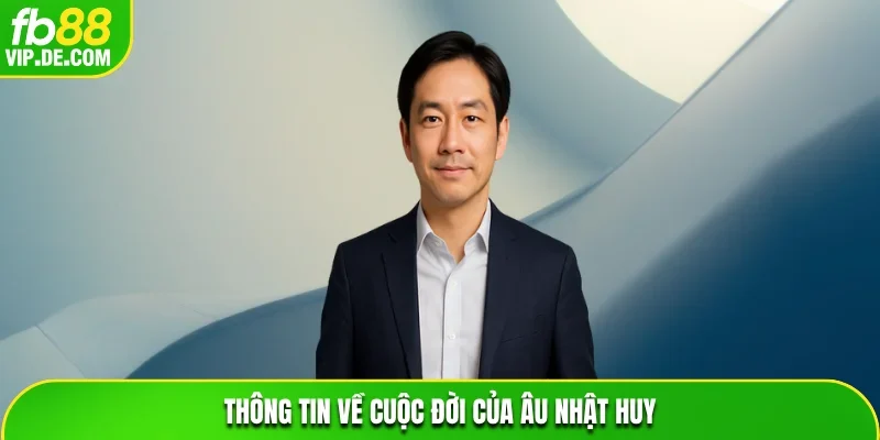 Thông tin về cuộc đời của Âu Nhật Huy