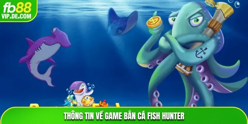 Thông tin về game bắn cá Fish Hunter