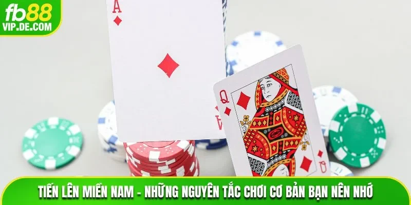 Tiến Lên Miền Nam – Những Nguyên Tắc Chơi Cơ Bản Bạn Nên Nhớ