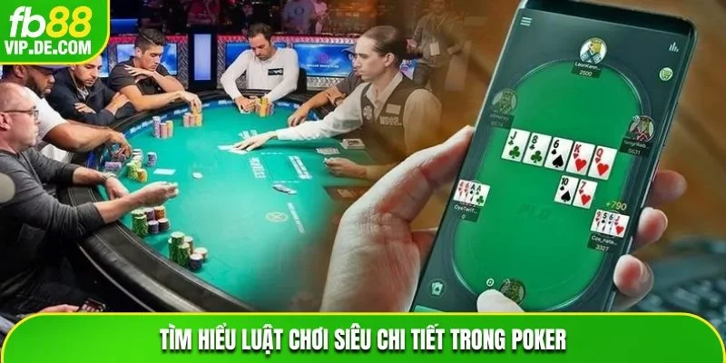 Tìm hiểu luật chơi siêu chi tiết trong Poker