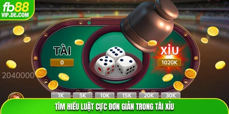 Tìm hiểu luật cực đơn giản trong Tài Xỉu