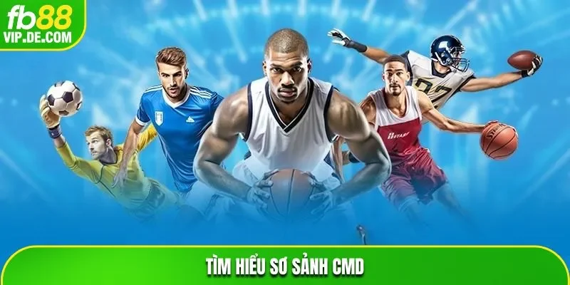 Tìm hiểu sơ lược sảnh CMD