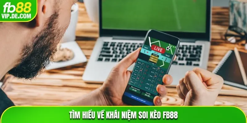 Tìm hiểu về khái niệm soi kèo FB88