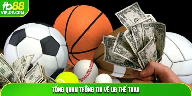 Tổng quan một số thông tin về UG Thể Thao