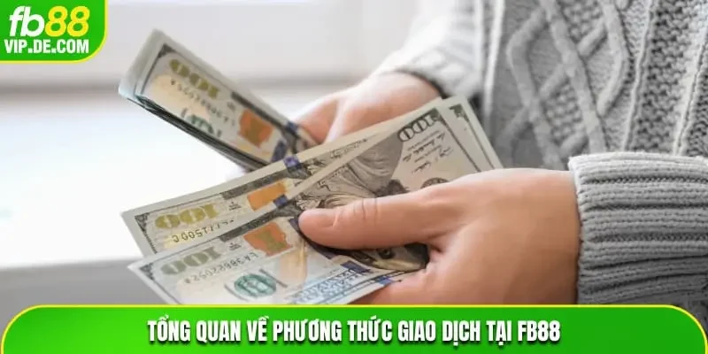 Tổng quan về phương thức giao dịch tại FB88