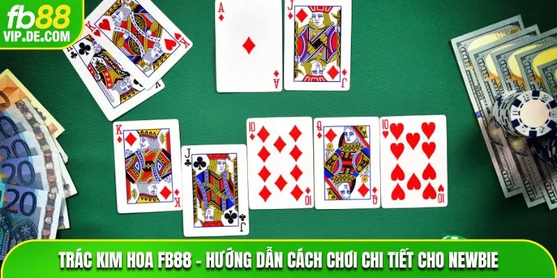Trác Kim Hoa FB88 – Hướng Dẫn Cách Chơi Chi Tiết Cho Newbie