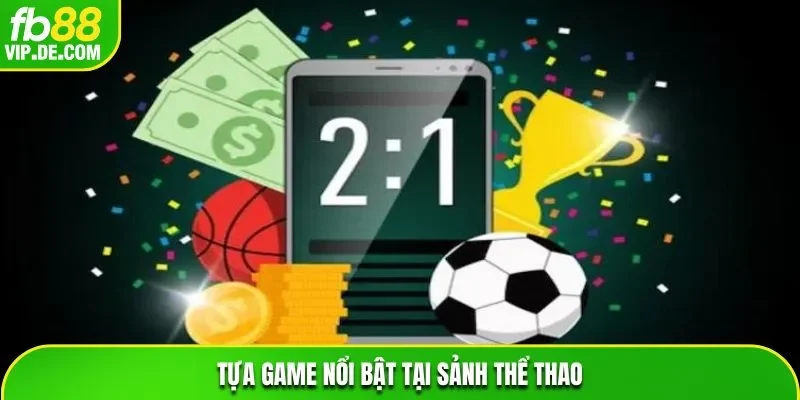Tựa game nổi bật tại sảnh thể thao