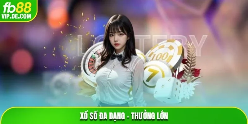 Xổ số đa dạng - thưởng lớn