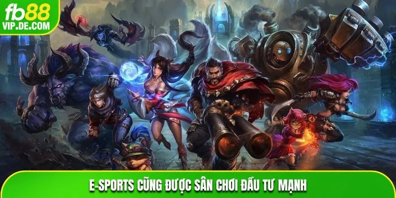 E-Sports cũng được sân chơi đầu tư mạnh